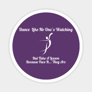 Dance Like No One's Watching, But They Are Shirt - Comical Dance Lessons Quote Top, Ideal Gift for Dancers & Dance Teachers Magnet